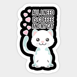 All i need Is Coffee and my cat ,Funny cat Mother , cat Moms Gift, Coffee Lover Gift, Funny For Mom, Coffee Sticker